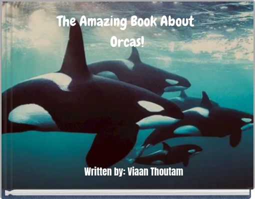 The Amazing Book About Orcas!