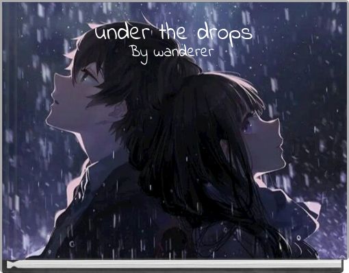 under the drops