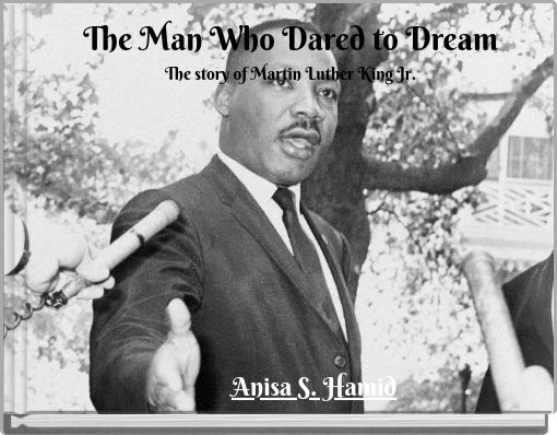 The Man Who Dared to Dream The story of Martin Luther King Jr.