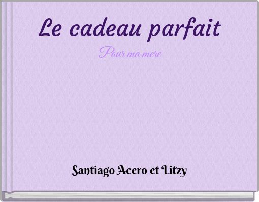 Front cover of 'Le cadeau parfait Pour ma mere' 