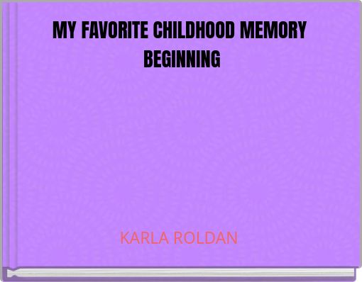 MY FAVORITE CHILDHOOD MEMORY BEGINNING