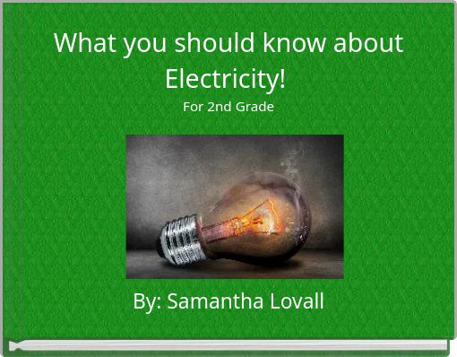 What you should know about Electricity! For 2nd Grade