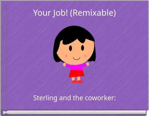 Your Job! (Remixable)