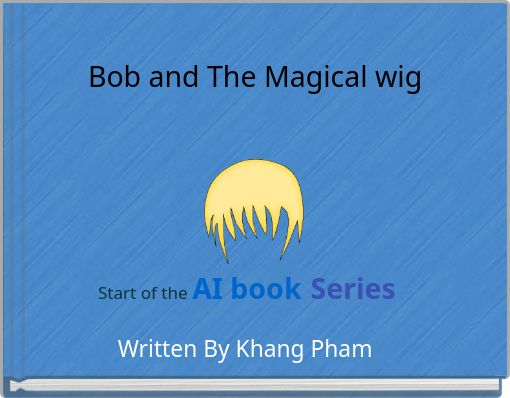 Bob and The Magical wig