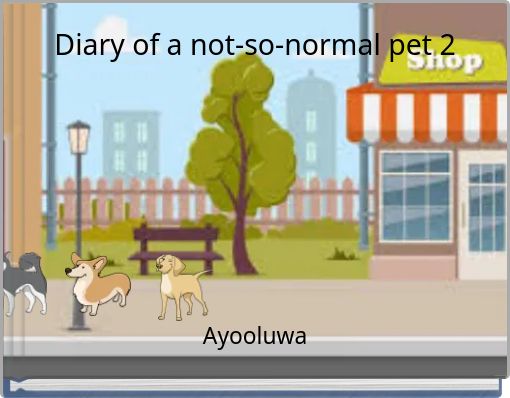 Diary of a not-so-normal pet 2