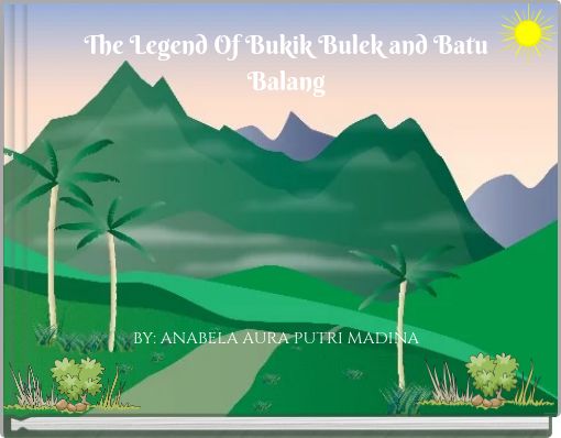 The Legend Of Bukik Bulek and Batu Balang