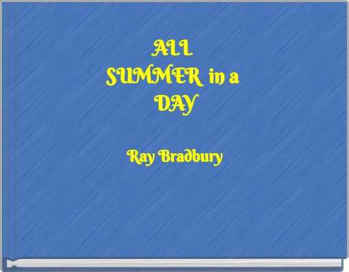 ALL SUMMER in a DAY Ray Bradbury
