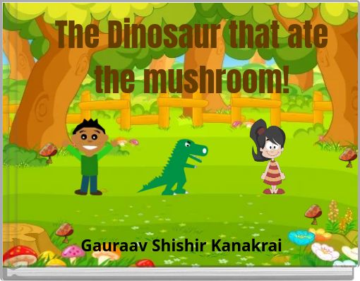 The Dinosaur that ate the mushroom!