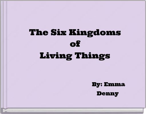 The Six Kingdoms of Living Things