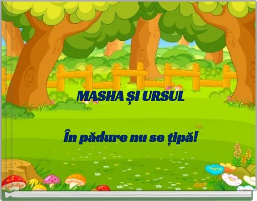 MASHA ȘI URSUL &Icirc;n pădure nu se țipă!