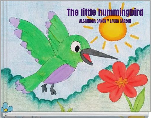 The little hummingbird ALEJANDRA CAÑON Y LAURA GARZON