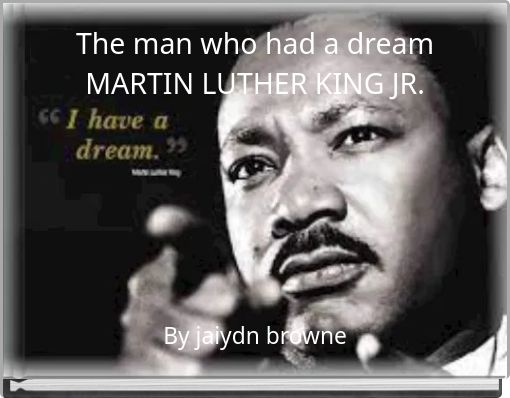 The man who had a dream MARTIN LUTHER KING JR.