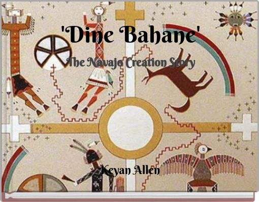 'Dine Bahane' The Navajo Creation Story