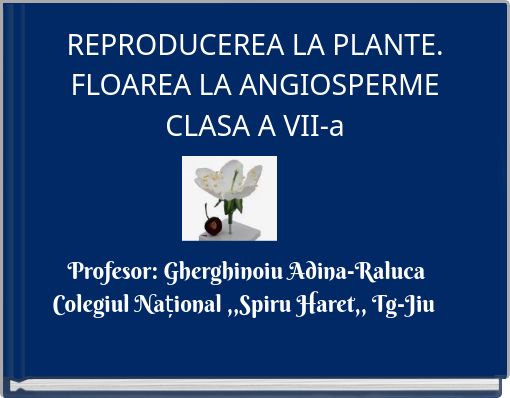 REPRODUCEREA LA PLANTE. FLOAREA LA ANGIOSPERME CLASA A VII-a