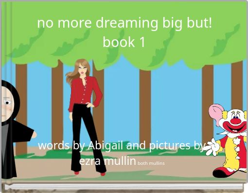 no more dreaming big but! book 1
