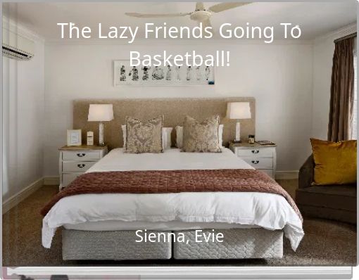 The Lazy Friends Going To Basketball!