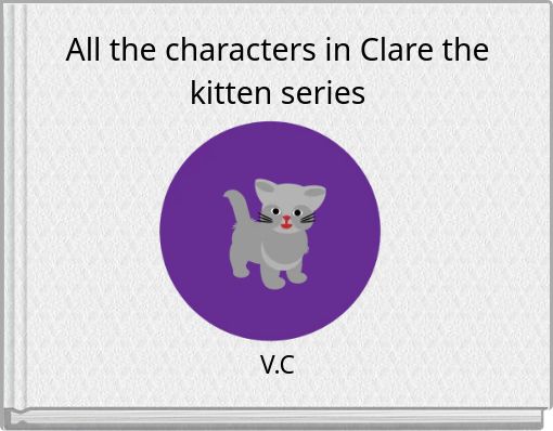 All the characters in Clare the kitten series