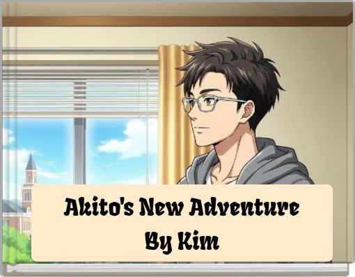 Akito's New Adventure By Kim