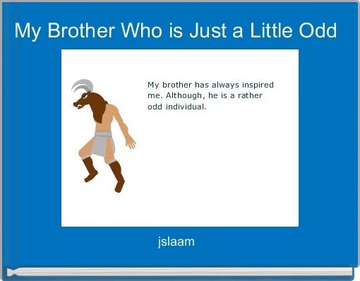 My Brother Who is Just a Little Odd 