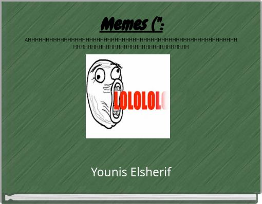 Memes (": AHHHHHHHHHHHHHHHHHHHHHHHHHHHHHHHHHHHHHHHHHHHHHHHHHHHHHHHHHHHHHHHHHHHHHHHHHHHHHHHHHHHHHHHHHH