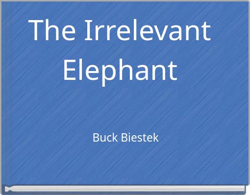 The Irrelevant Elephant