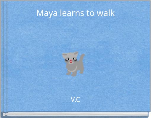 Maya learns to walk