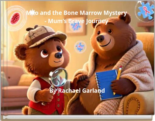 Milo and the Bone Marrow Mystery - Mum’s Brave Journey By Rachael Garland