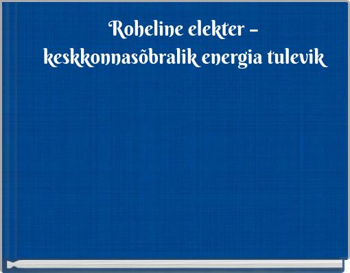 Roheline elekter – keskkonnasõbralik energia tulevik