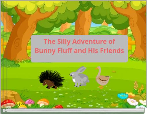 The Silly Adventure of Bunny Fluff and His Friends