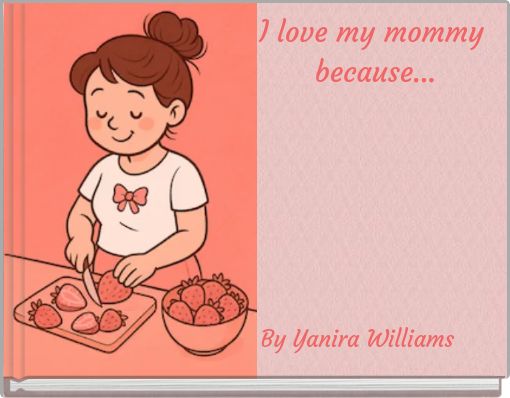 I love my mommy because...