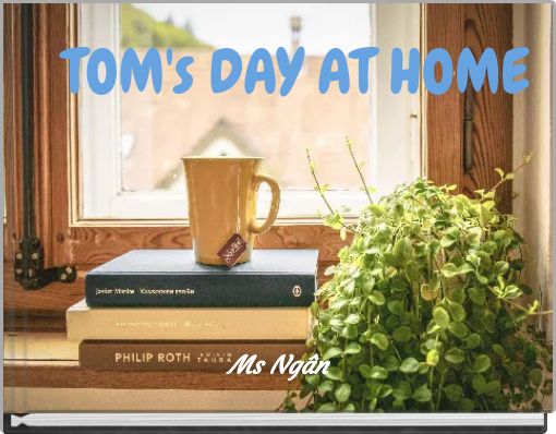 TOM's DAY AT HOME