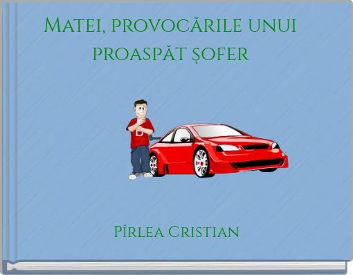 Matei, provocările unui proaspăt șofer