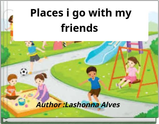 Places i go with my friends