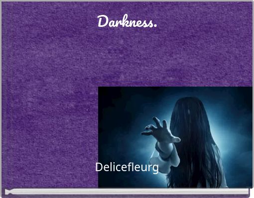 Darkness.