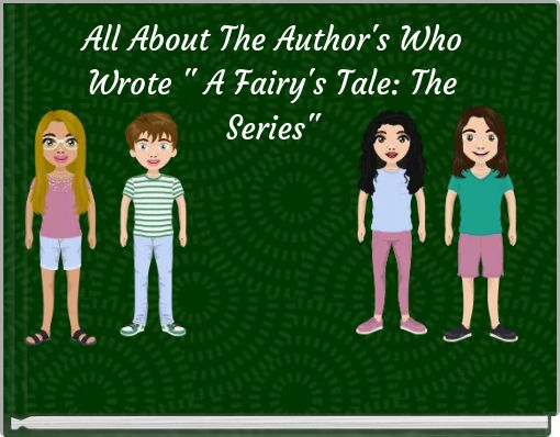 All About The Author's Who Wrote " A Fairy's Tale: The Series"