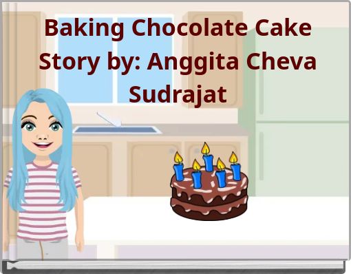 Baking Chocolate Cake Story by: Anggita Cheva Sudrajat