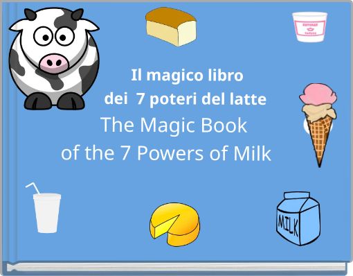 Il magico libro dei 7 poteri del latte The Magic Book of the 7 Powers of Milk
