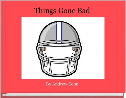 Things Gone Bad