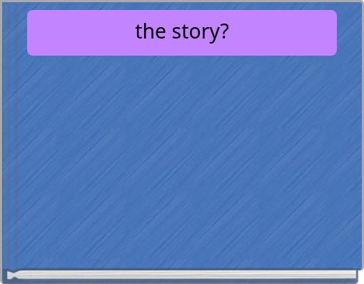 the story?