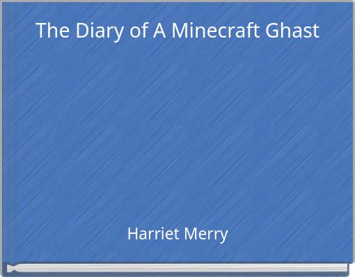 The Diary of A Minecraft Ghast
