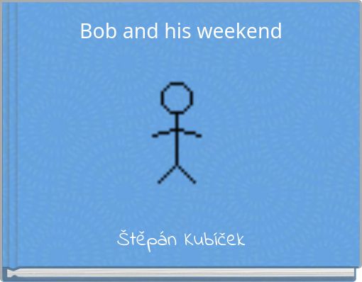 Bob and his weekend