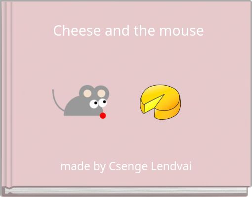 Cheese and the mouse
