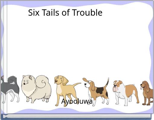 Six Tails of Trouble