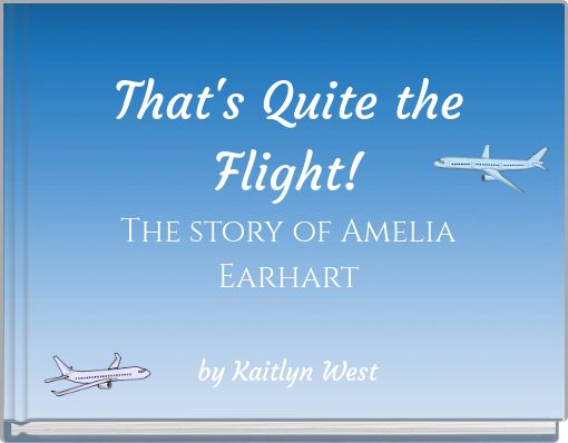 That's Quite the Flight! The story of Amelia Earhart
