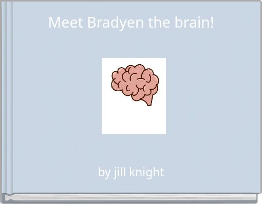 Meet Bradyen the brain!