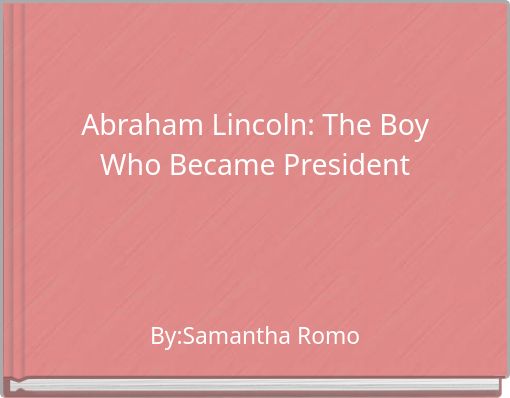 Abraham Lincoln: The Boy Who Became President