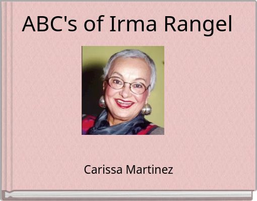 ABC's of Irma Rangel