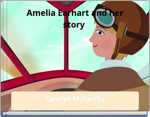 Amelia Earhart and her story