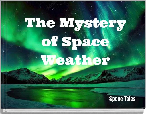 The Mystery of Space Weather