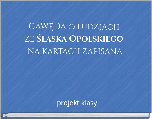GAWĘDA o ludziach ze Śląska Opolskiego na kartach zapisana